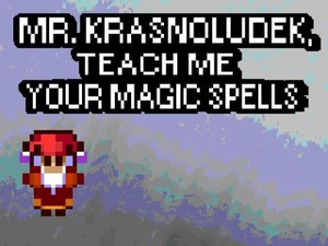 MR. KRASNOLUDEK, TEACH ME YOUR MAGIC SPELLS