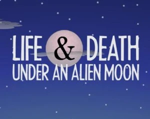 Life & Death under an Alien Moon