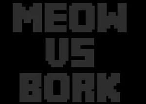 Meow vs Bork