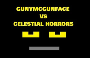 GunyMcGunFace VS Celestial Horrors