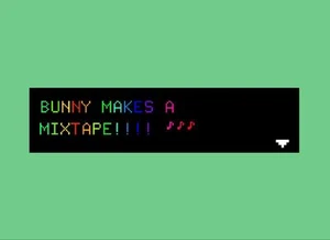Bunny Makes a Mixtape!!!