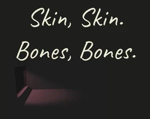 Skin, Skin. Bones, Bones.