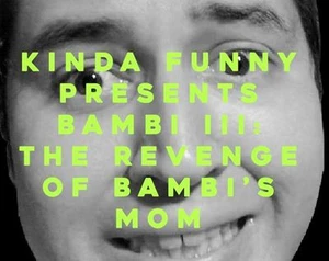 Kinda Funny Presents Bambi III: The Revenge of Bambi's Mom