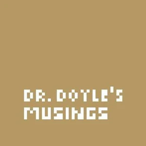Dr. Doyle's Musings