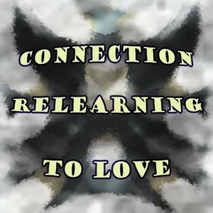 Connection; Re-learning to Love.