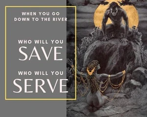 who will you save? who will you serve?