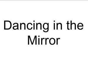 Dancing in the Mirror
