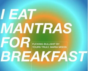 I EAT MANTRAS FOR BREAKFAST