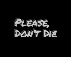 Please, Don't Die