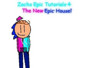 Zachs Epic Tutorials 4: The New Epic House
