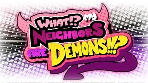 What!? My Neighbors Are Demons!!?