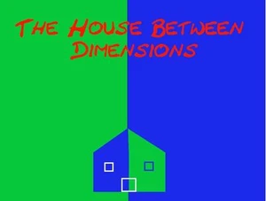 The House Between Dimensions