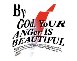 By GoD. YoUR ANGer IS BEAUTIFUL