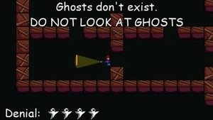 Ghosts don't exist, DO NOT LOOK AT GHOSTS
