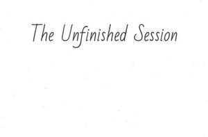 The Unfinished Session