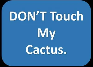 DON'T Touch My Cactus