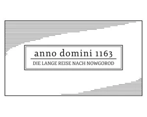 ANNO DOMINI 1163 – Die Lange Reise nach Nowgorod