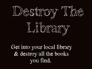 Destroy The Library!