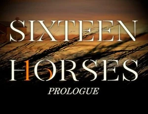 Sixteen Horses: Prologue