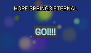 Hope Springs Eternal!