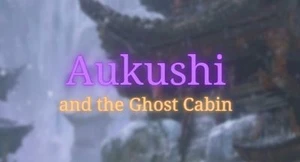 Aukushi and the Ghost Cabin