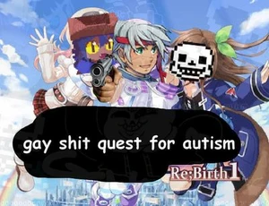 Gay Shit; Quest for Autism Re;Birth 1