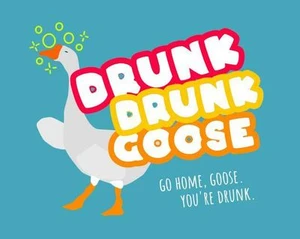 Drunk Drunk Goose