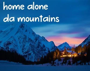 Home Alone Da Mountains