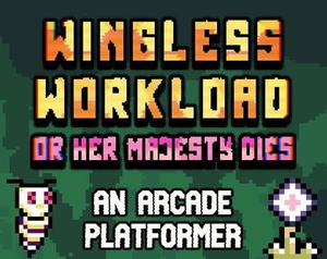 Wingless Workload or her majesty dies
