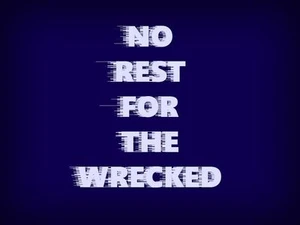NO REST FOR THE WRECKED