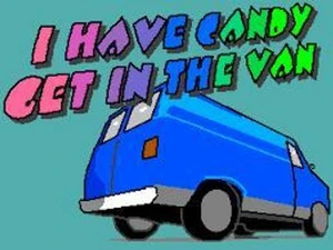 I HAVE CANDY GET IN THE VAN