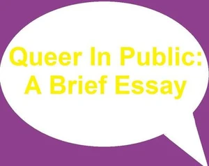 Queer In Public: A Brief Essay