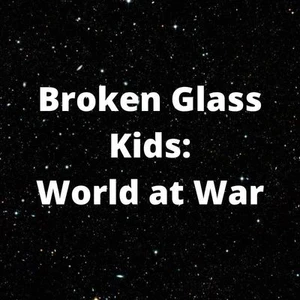 Broken Glass Kids: World at War