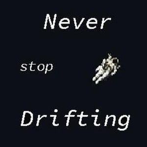 Never stop drifting