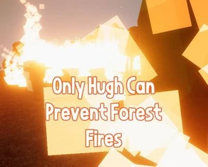 Only Hugh Can Prevent Forest Fires