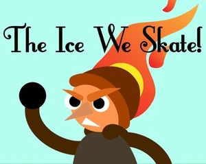 The Ice We Skate