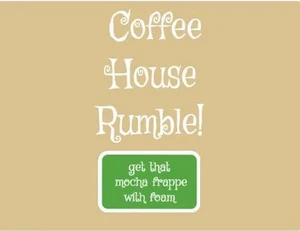 Coffee House Rumble!