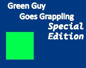 Green Guy Goes Grappling: Special Edition