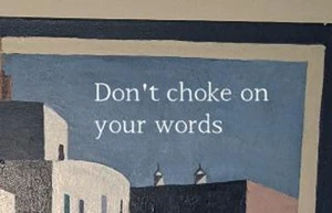 Dont choke on your words