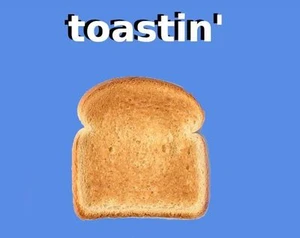 Toastin'