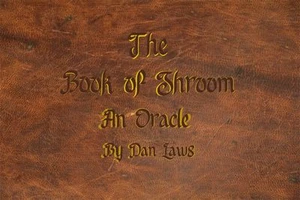 The Book of Shroom, an Oracle. (dansdeluxediner)