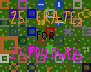25 crates (25 followers special)