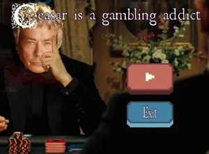 Caesar is a gambling addict