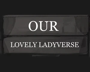 Our Lovely Ladyverse