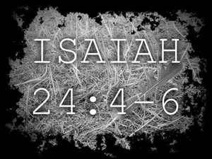 ISAIAH 24:4-6