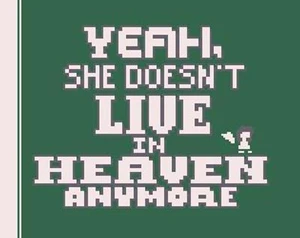 Yeah, She Doesn't Live in Heaven Anymore