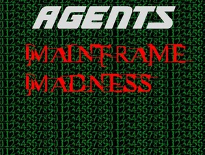 Agents: Mainframe Madness