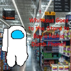 Whitesus Goes to the Store to Buy a Nokia Dumb Phone
