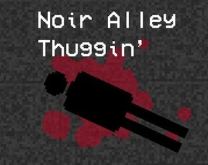 Noir Alley Thuggin'
